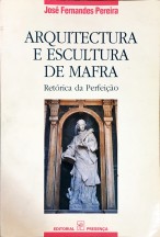 . ARQUITECTURA E ESCULTURA DE MAFRA. Retórica da Perfeição.